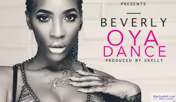 Beverly - Oya Dance (Prod. By Ekelly)